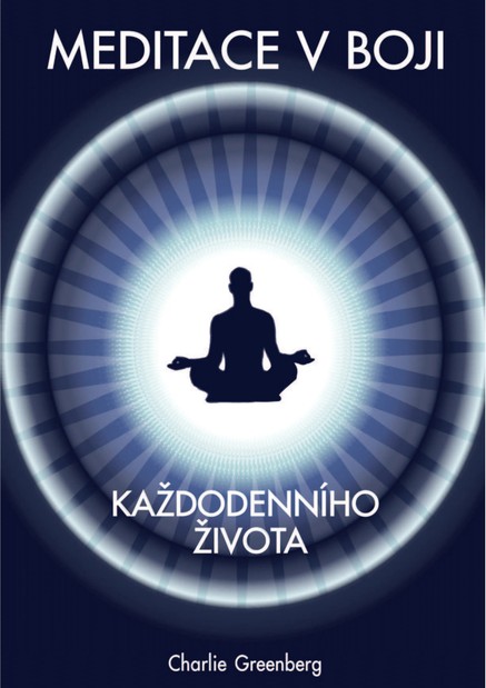 MEDITACE V BOJI KAŽDODENNÍHO ŽIVOTA