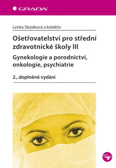 Ošetřovatelství pro střední zdravotnické školy III - Gynekologie a porodnictví, onkologie, psychiatr