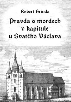 Pravda o mordech v kapitule u Svatého Václava