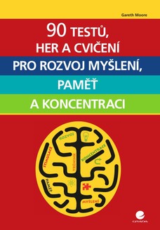 90 testů, her a cvičení pro rozvoj myšlení, paměť a koncentraci