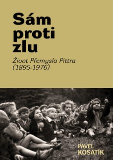 Sám proti zlu. Život Přemysla Pittra (1895-7976)