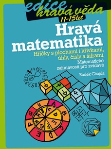 Hravá matematika: Hříčky s plochami i křivkami, úhly, čísly a šiframi