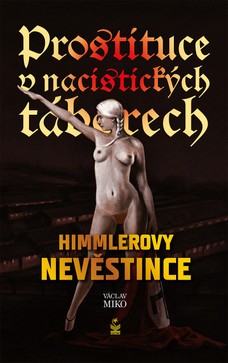 Prostituce v nacistických táborech: Himmlerovy nevěstince