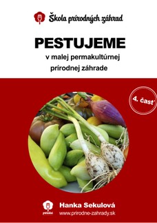 Pestujeme v malej permakultúrnej prírodnej záhrade