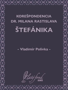 Korešpondencia Dr. Milana Rastislava Štefánika