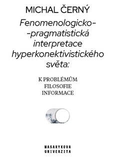 Fenomenologicko-pragmatistická interpretace hyperkonektivistického světa: k problémům filosofie informace