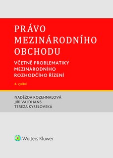 Právo mezinárodního obchodu. Včetně problematiky mezinárodního rozhodčího řízení. 4. vydání