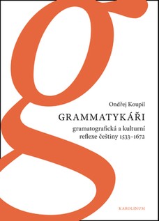 Grammatykáři. Gramatografická a kulturní reflexe češtiny 1533–1672