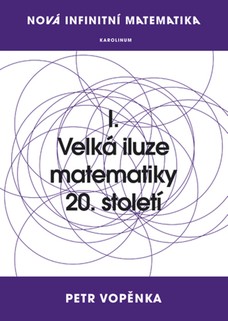 Nová infinitní matematika: I. Velká iluze matematiky 20. století