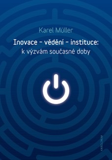 Inovace – vědění – instituce: k výzvám současné doby