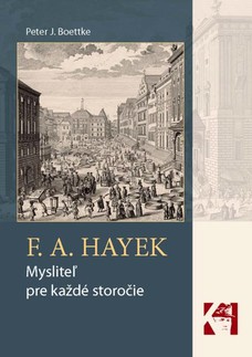 F. A. Hayek - mysliteľ pre každé storočie