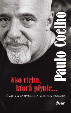 Ako rieka, ktorá plynie... Úvahy a zamyslenia z rokov 1998 - 2005