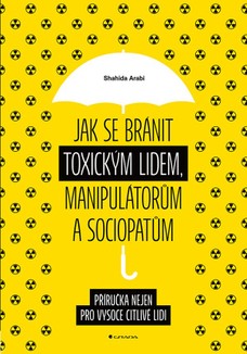 Jak se bránit toxickým lidem, manipulátorům a sociopatům