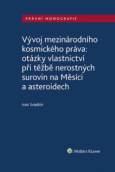 Vývoj mezinárodního kosmického práva: otázky vlastnictví při těžbě nerostných surovin na Měsíci a asteroidech