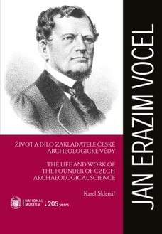 Jan Erazim Vocel. Život a dílo zakladatele české archeologické vědy