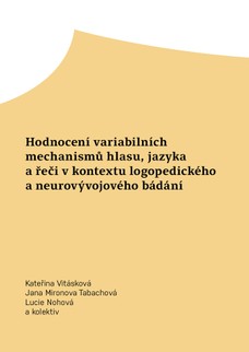 Hodnocení variabilních mechanismů hlasu, jazyka a řeči v kontextu logopedického a neurovývojového bádání