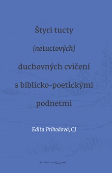Štyri tucty (netuctových) duchovných cvičení s biblicko-poetickými podnetmi