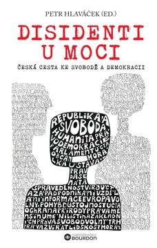 Disidenti u moci: Česká cesta ke svobodě a demokracii