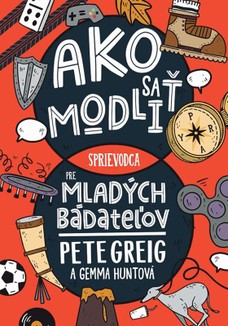 Ako sa modliť: Sprievodca pre mladých bádateľov