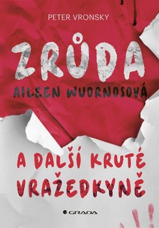 Zrůda Aileen Wuornosová a další kruté vražedkyně