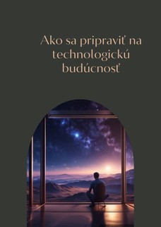 Ako sa pripraviť na technologickú budúcnosť