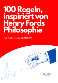 100 rules inspired by the philosophy of Henry Ford