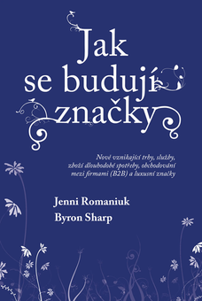 Jak se budují značky: Nově vznikající trhy, služby, zboží dlouhodobé spotřeby, obchodování mezi firmami (B2B) a luxusní značky