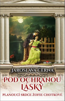 Pod ochranou lásky - Planoucí srdce Žofie Chotkové