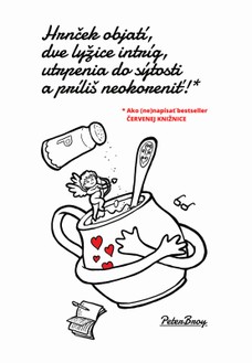 Hrnček objatí, dve lyžice intríg, utrpenia do sýtosti a príliš neokoreniť!