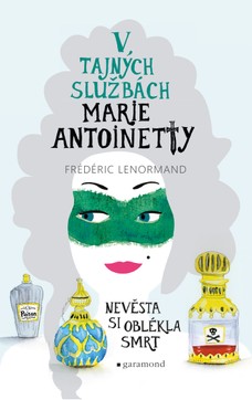 V tajných službách Marie Antoinetty: Nevěsta si oblékla smrt