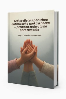 Keď sa dieťa s poruchou autistického spektra hnevá - premena záchvatu na porozumenie