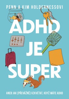 ADHD je super - Aneb jak (převážně) vzkvétat, když máte ADHD