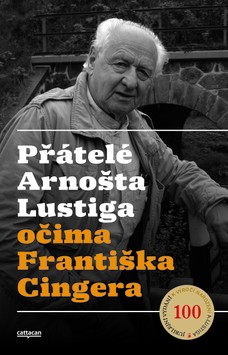Přátelé Arnošta Lustiga  očima Františka Cingera