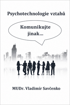 Psychotechnologie vztahů  Komunikujte jinak...