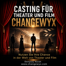  CASTING FÜR THEATER UND FILM - CHANGEWYX Nutzen Sie Ihre Chance in der Welt von Theater und Film 