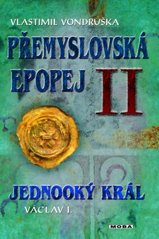 Přemyslovská epopej II -  Jednooký král Václav I.