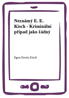 Neznámý E. E. Kisch - Kriminální případ jako žádný