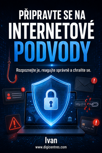  PŘIPRAVTE SE NA INTERNETOVÉ PODVODY. Rozpoznejte je, reagujte správně, a chraňte. www.digicentres.com