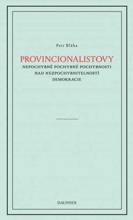 Provinionalistovy nepochybně pochybné pochybnosti nad nezpochybnitelností  demokracie