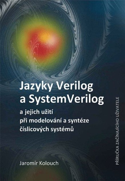 Jazyky Verilog a SystemVerilog a jejich užití při modelování a syntéze číslicových systémů  Příručka začínajícího uživatele