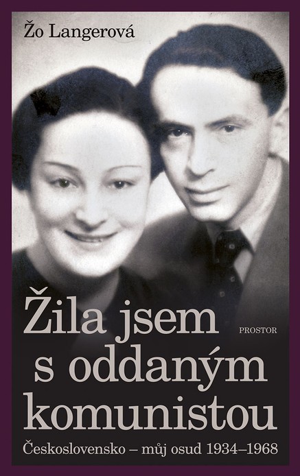 Žila jsem s oddaným komunistou: Československo - můj osud 1934-1968