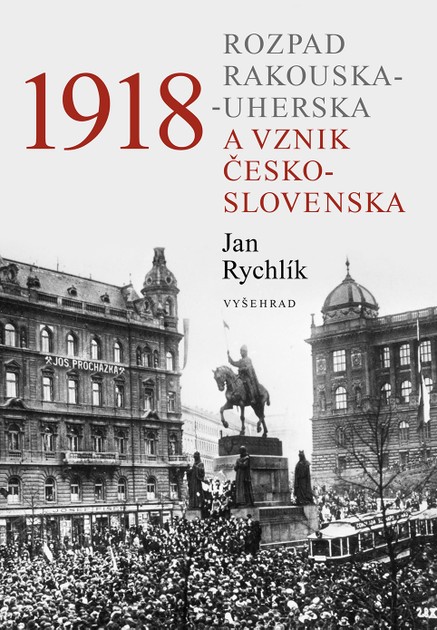 1918 - Rozpad Rakouska-Uherska a vznik Československa