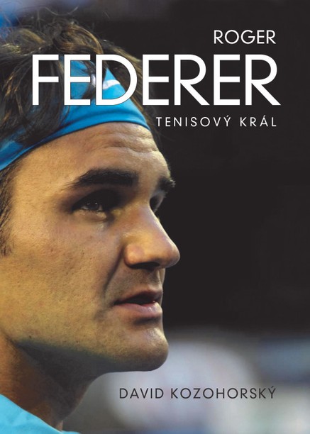 Roger Federer: tenisový král