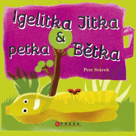 Igelitka Jitka a petka Bětka