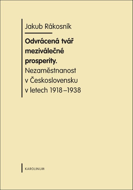 Odvrácená tvář meziválečné prosperity. Nezaměstnanost v  Československu v letech 1918-1938