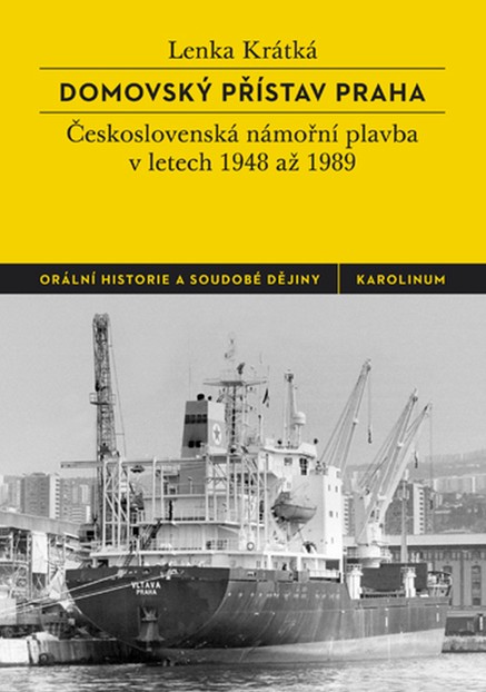 Domovský přístav Praha: Československá námořní plavba v letech 1948 až 1989