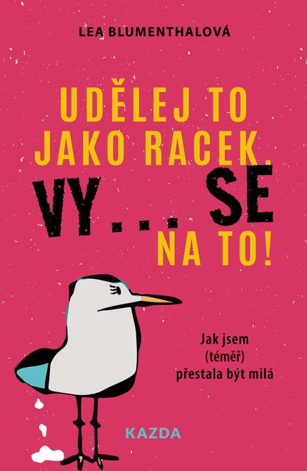 Udělej to jako racek. Vy... se na to!