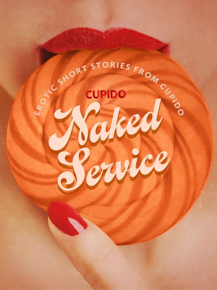 Naked Service - and Other Erotic Short Stories from Cupido