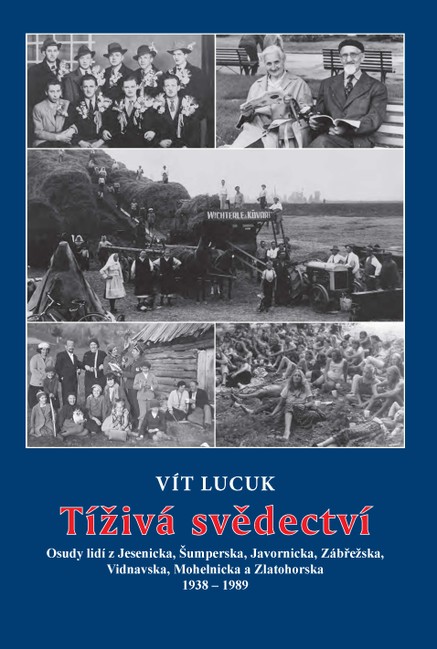 Tíživá svědectví – Osudy lidí z Jesenicka, Šumperska, Javornicka, Zábřežska, Vidnavska, Mohelnicka a Zlatohorska 1938 – 1989