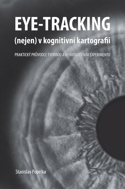 Eye-tracking (nejen) v kognitivní kartografii. Praktický průvodce tvorbou a vyhodnocením experimentu